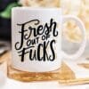 Fresh Out Of F*cks, Gag Gift, Funny Coffee Mug, - Image 4